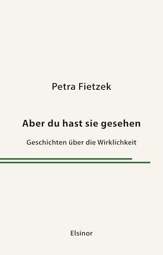 Aber du hast sie gesehen: Geschichten über die Wirklichkeit