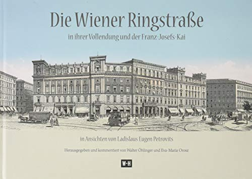 Die Wiener Ringstraße in ihrer Vollendung und der Franz Josefs-Kai: in Ansichten von Ladislaus Eugen Petrovits