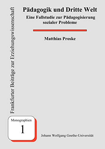 Pädagogik und Dritte Welt: Eine Fallstudie zur Pädagogisierung sozialer Probleme (Frankfurter Beiträge zur Erziehungswissenschaft: Monographien)