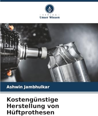 Kostengünstige Herstellung von Hüftprothesen: DE