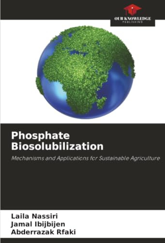Phosphate Biosolubilization: Mechanisms and Applications for Sustainable Agriculture