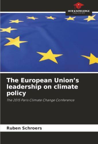 The European Union’s leadership on climate policy: The 2015 Paris Climate Change Conference
