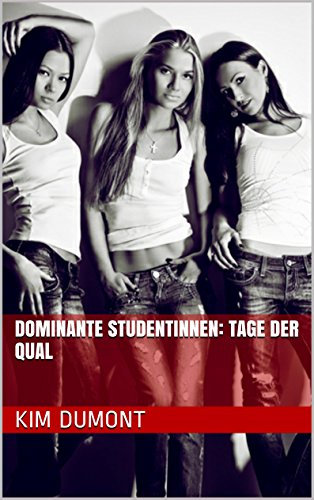 Dominante Studentinnen: Tage der Qual