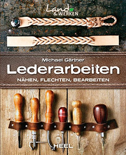 Lederarbeiten: Nähen, Flechten, Bearbeiten (Land & Werken)