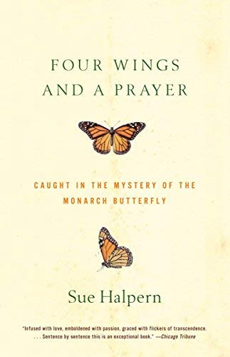 [Four Wings and a Prayer: Caught in the Mystery of the Monarch Butterfly] [By: Halpern, Sue] [July, 2002]