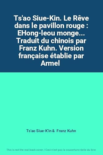 Ts'ao Siue-Kin. Le Rêve dans le pavillon rouge : EHong-leou monge... Traduit du chinois par Franz Kuhn. Version française établie par Armel Guerne
