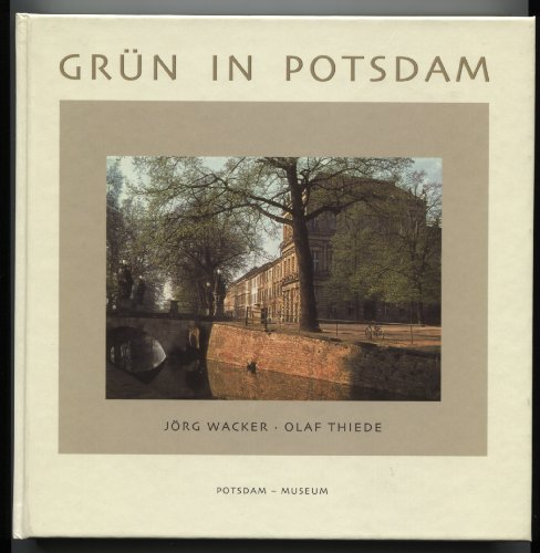 Grün in Potsdam. Ein Spaziergang auf historischen Straßen und Plätzen der Stadt mit Gemälden, seltenen Farbfotografien und farbigen Postkarten