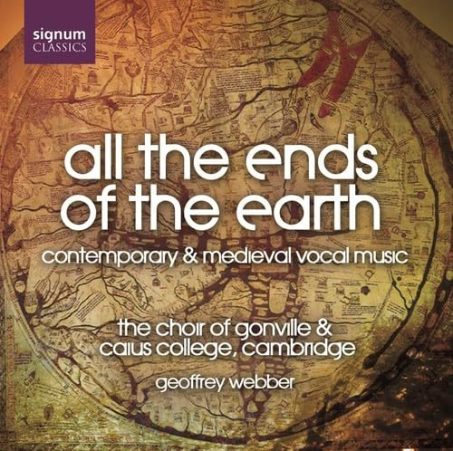 All the Ends of the Earth - Contemporary & Medieval Vocal Music - Choir of Gonville & Caius College Cambridge (Signum)