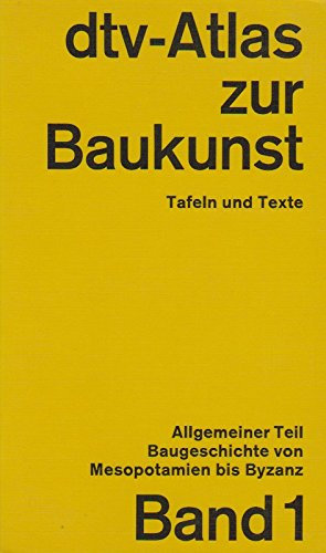 dtv-Atlas zur Baukunst. Band 1. Tafeln und Texte. Allgemeiner Teil. Baugeschichte von Mesopotamien bis Byzanz.