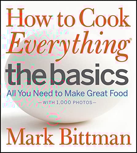 How to Cook Everything: The Basics: All You Need to Make Great Food--With 1,000 Photos: A Beginner Cookbook: 2 (How to Cook Everything Series, 2)