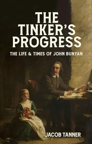 The Tinker's Progress: The Life and Times of John Bunyan (Biography)