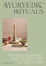 Ayurvedic Rituals: Wisdom, Recipes + The Ancient Art of Self-Care