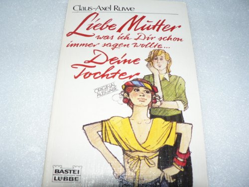 Liebe Mutter, was ich Dir schon immer sagen wollte... Deine Tochter.