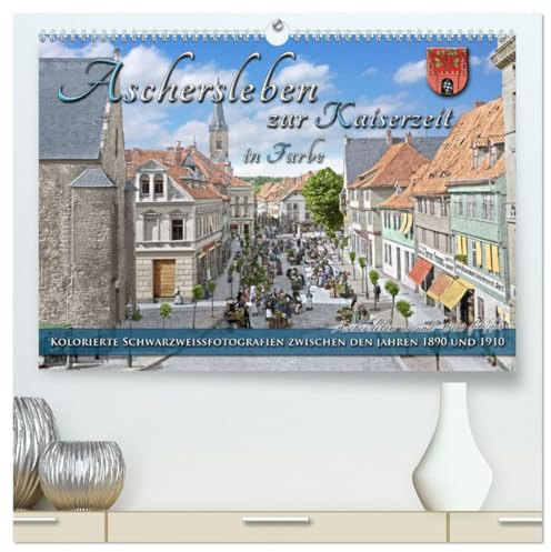 Aschersleben zur Kaiserzeit in Farbe – Kolorierte Schwarzweißfotografien (hochwertiger Premium Wandkalender 2026 DIN A2 quer), Kunstdruck in ... Farben zu neuem Leben. (CALVENDO Orte)