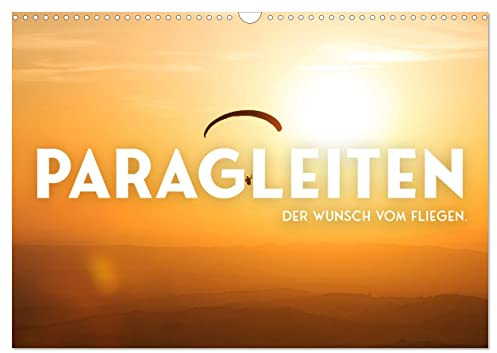 Paragleiten - Der Wunsch vom Fliegen. (Wandkalender 2026 DIN A3 quer), CALVENDO Monatskalender: Das Gefühl von purer Freiheit. (CALVENDO Orte)