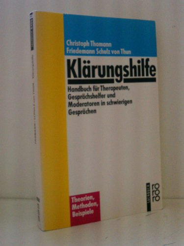 Klärungshilfe. Handbuch für Therapeuten, Gesprächshelfer und Moderatoren in schwierigen Gesprächen (Miteinander reden Praxis)