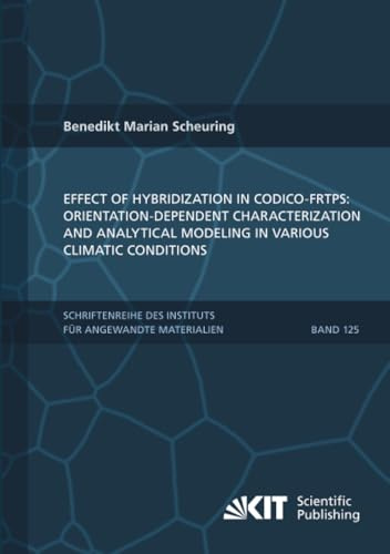 Effect of hybridization in CoDico-FRTPs: Orientation-dependent characterization and analytical modeling in various climatic conditions (Schriftenreihe ... für Angewandte Materialien, Band 125)