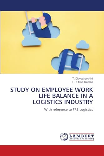 STUDY ON EMPLOYEE WORK LIFE BALANCE IN A LOGISTICS INDUSTRY: With reference to FR8 Logistics