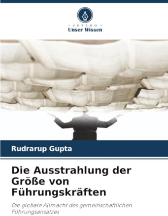Die Ausstrahlung der Größe von Führungskräften: Die globale Allmacht des gemeinschaftlichen Führungsansatzes