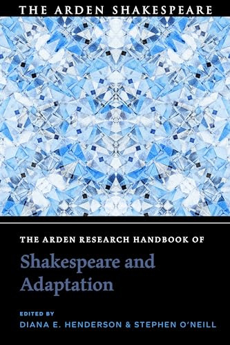 The Arden Research Handbook of Shakespeare and Adaptation (The Arden Shakespeare Handbooks)