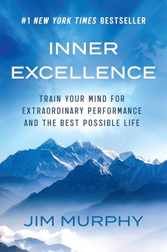 Inner Excellence: Train Your Mind for Extraordinary Performance and the Best Possible Life