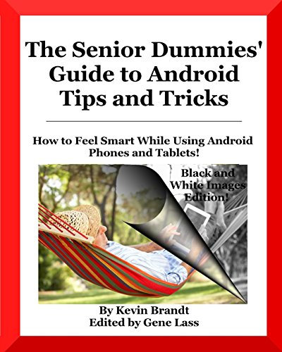 The Senior Dummies' Guide to Android Tips and Tricks: How to Feel Smart While Using Android Phones and Tablets: Volume 1 (Senior Dummies' Guides)