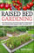 Raised Bed Gardening: All You Need to Know to Grow Foods and Herbs in Raised Beds, Including Simple Strategies to Make Your Garden Thrive