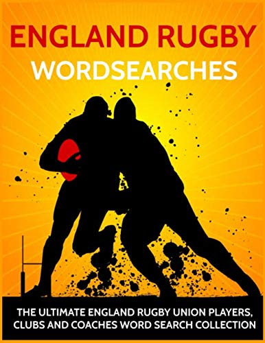 England Rugby Wordsearches: The Ultimate England Rugby Union Players, Clubs and Coaches Word Search Collection