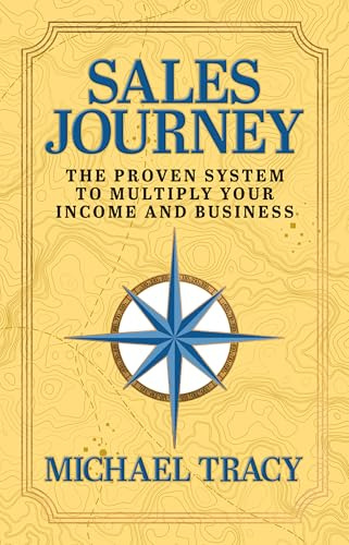 Sales Journey: The Proven System to Multiply Your Income And Business