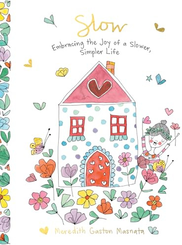 Slow: Embracing the Joy of a Slower, Simpler Life