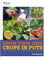 RHS Grow Your Own: Crops in Pots: with 30 step-by-step projects using vegetables, fruit and herbs (Royal Horticultural Society Grow Your Own)