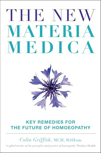 The New Materia Medica: Key Remedies for the Future of Homoeopathy
