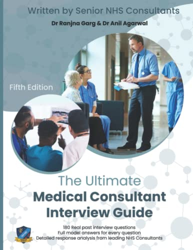 The Ultimate Medical Consultant Interview Guide: Fifth Edition. Over 180 Real Interview Questions Answered with Full Model Responses and Analysis, ... Teaching, Management, and COVID-19