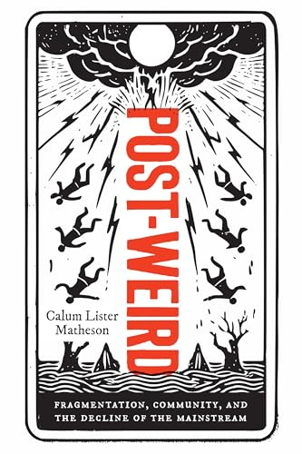 Post-Weird: Fragmentation, Community, and the Decline of the Mainstream