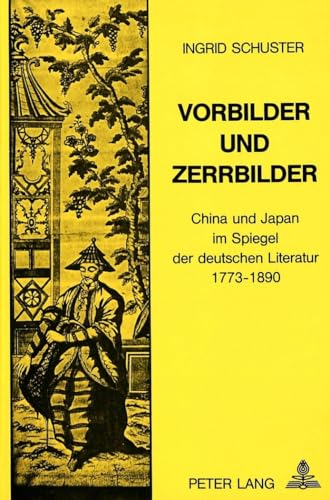 Vorbilder und Zerrbilder: China und Japan im Spiegel der deutschen Literatur 1773-1890 (Schweizer Asiatische Studien / Etudes asiatique suisse / Monographien / monographes, Band 6)