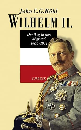 Wilhelm II.: Der Weg in den Abgrund 1900-1941