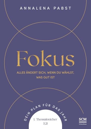 Fokus: Alles ändert sich, wenn du wählst, was gut ist. Dein Plan für das Jahr. 1. Thessalonicher 5,21 (Jahreslosungsbuch Young Edition, 3, Band 3)