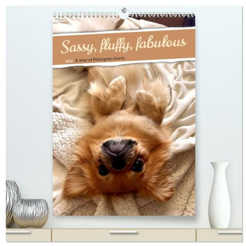 Sassy, fluffy, fabulous – A year of Pekingese charm (High Quality Premium Wall Calendar 2026 DIN A2 portrait),CALVENDO 12 Month Wall Calendar: Let ... will set the house alight (CALVENDO Animals)