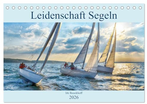 Leidenschaft Segeln (Tischkalender 2026 DIN A5 quer), CALVENDO Monatskalender: Alle Facetten des Segelsports (CALVENDO Sport)
