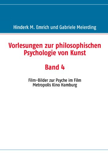 Vorlesungen zur philosophischen Psychologie von Kunst. Band 4: Film-Bilder zur Psyche im Film