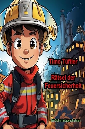 Timo Tüftler - Rätsel der Feuersicherheit (Timo Tüftlers Abenteuer)