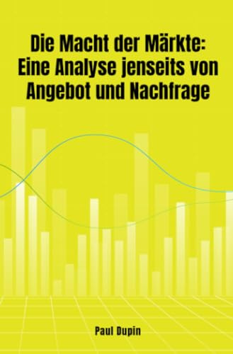 Die Macht der Märkte:: Eine Analyse jenseits von Angebot und Nachfrage