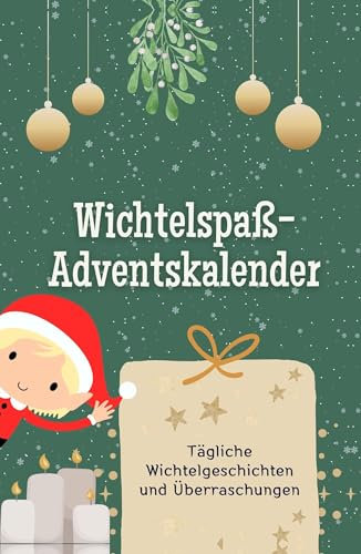 Wichtelspaß-Adventskalender: Tägliche Wichtelgeschichten und Überraschungen. Hochwertige Hardcover-Ausgabe - das perfekte Geschenk