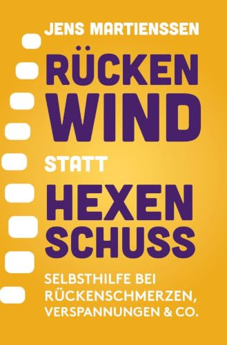 Rückenwind statt Hexenschuss: Selbsthilfe bei Rückenschmerzen, Verspannungen & Co.
