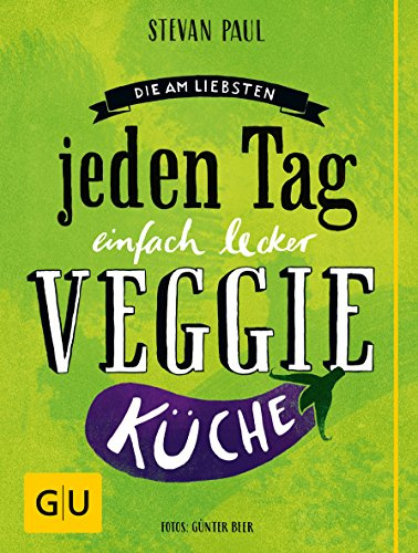 Die Am-liebsten-jeden-Tag-einfach-lecker-Veggie-Küche (GU Themenkochbuch)