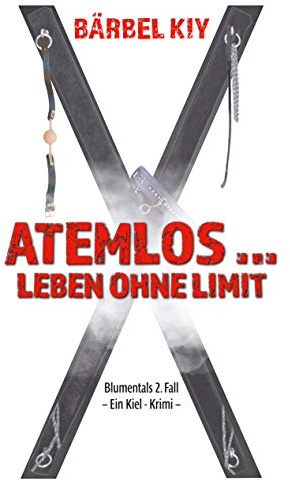 Atemlos ... Leben ohne Limit: Blumentals 2. Fall Ein Kiel-Krimi