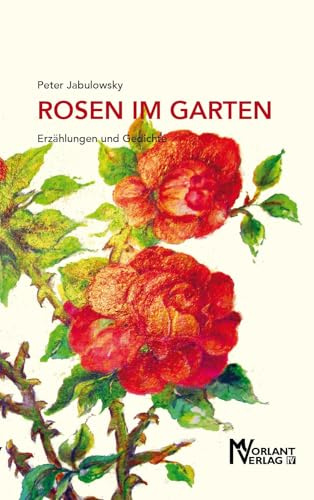 Rosen im Garten: Erzählungen und Gedichte