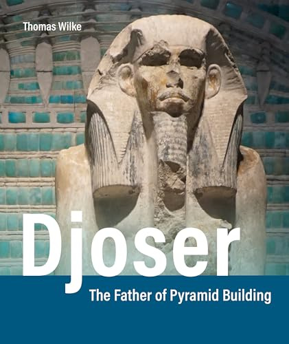 Djoser: The Father of Pyramid Building
