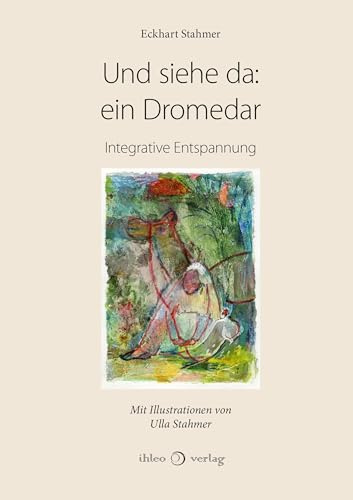 Und siehe da: ein Dromedar: Integrative Entspannung