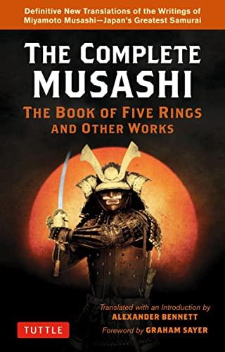 Complete Musashi: the Book of Five Rings and Other Works: Definitive New Translations of the Writings of Miyamoto Musashi - Japans Greatest Samurai